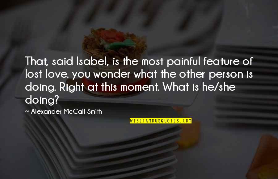 Person You Love Most Quotes By Alexander McCall Smith: That, said Isabel, is the most painful feature