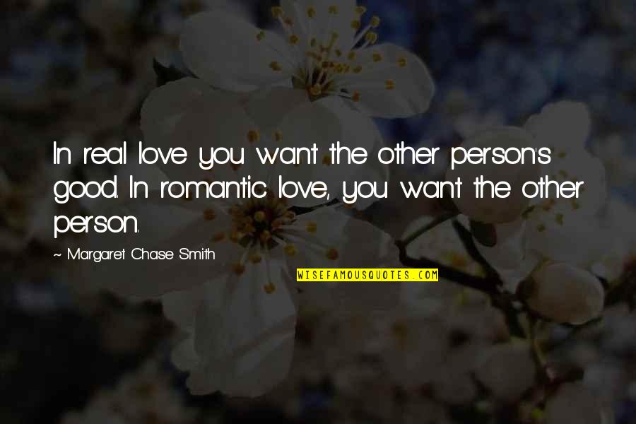 Person You Love Most Quotes By Margaret Chase Smith: In real love you want the other person's