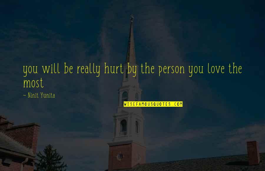 Person You Love Most Quotes By Ninit Yunita: you will be really hurt by the person