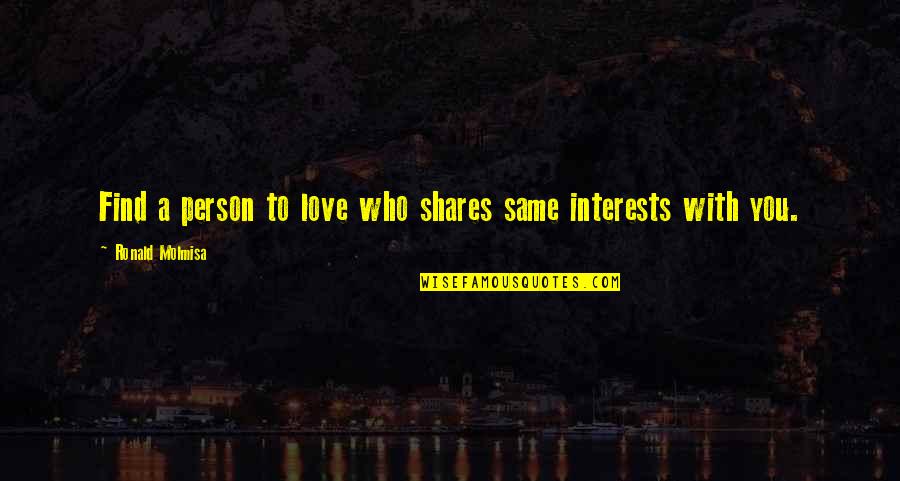 Person You Love Most Quotes By Ronald Molmisa: Find a person to love who shares same