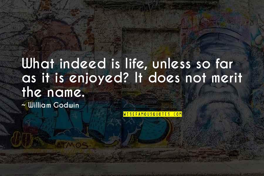 Person You Love Not Talking To You Quotes By William Godwin: What indeed is life, unless so far as