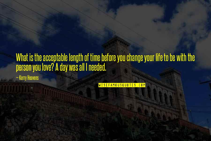 Person You Love Quotes By Kerry Heavens: What is the acceptable length of time before