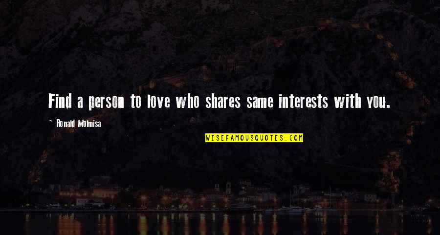 Person You Love Quotes By Ronald Molmisa: Find a person to love who shares same
