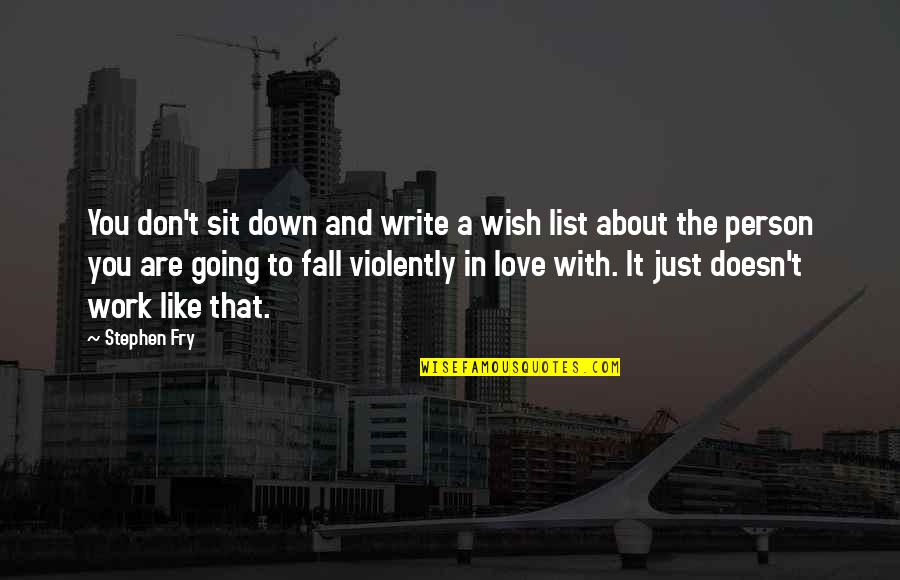 Person You Love Quotes By Stephen Fry: You don't sit down and write a wish