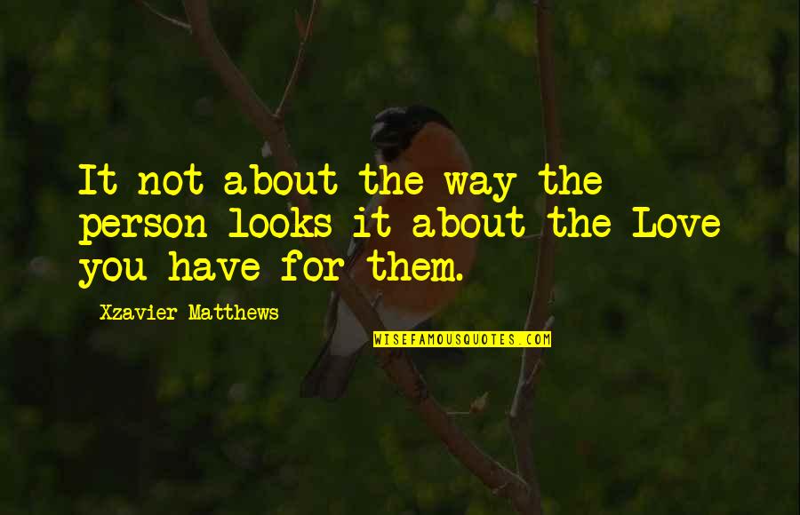 Person You Love Quotes By Xzavier Matthews: It not about the way the person looks