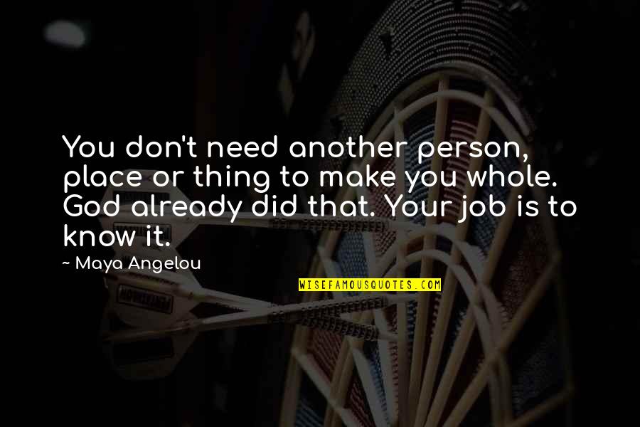 Person You Need Quotes By Maya Angelou: You don't need another person, place or thing