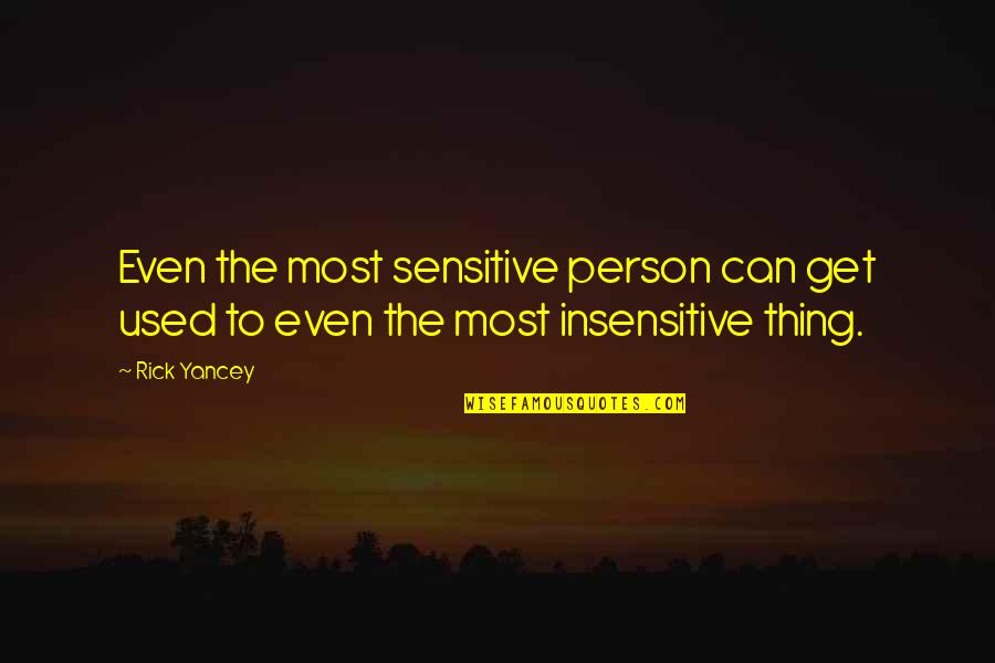 Person You Used To Be Quotes By Rick Yancey: Even the most sensitive person can get used