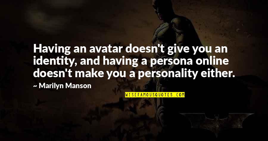 Persona 1 Quotes By Marilyn Manson: Having an avatar doesn't give you an identity, Persona 1 Quotes By Marilyn Manson: Having an avatar doesn't give you an identity,