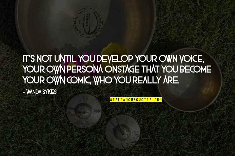 Persona 1 Quotes By Wanda Sykes: It's not until you develop your own voice, Persona 1 Quotes By Wanda Sykes: It's not until you develop your own voice,