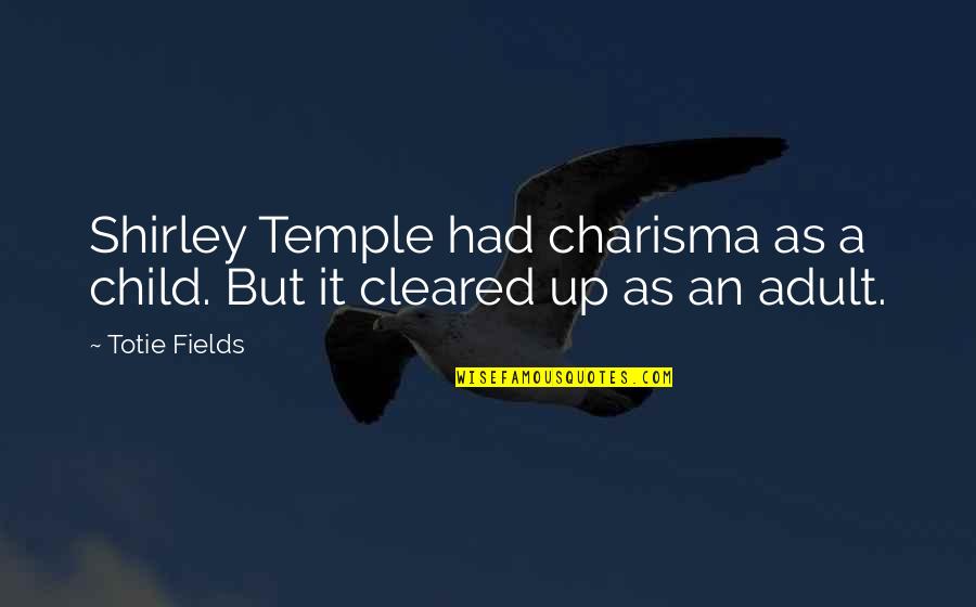 Persona 3 Death Arcana Quotes By Totie Fields: Shirley Temple had charisma as a child. But