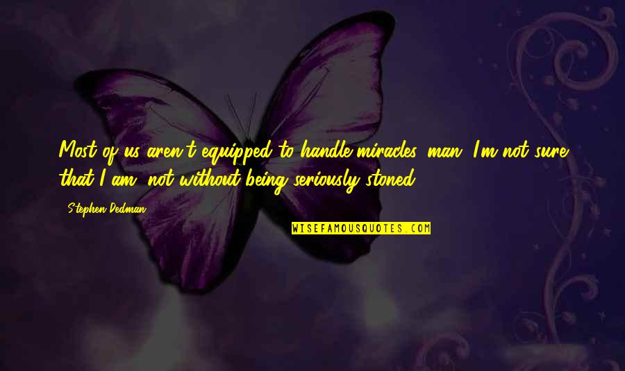 Persona 3 Minato Quotes By Stephen Dedman: Most of us aren't equipped to handle miracles, Persona 3 Minato Quotes By Stephen Dedman: Most of us aren't equipped to handle miracles,