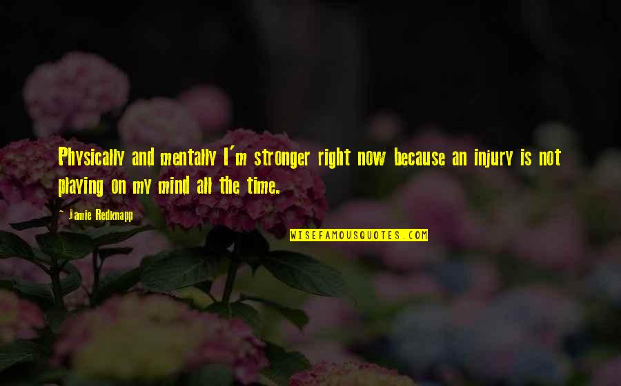 Persona 3 Nyx Avatar Arcana Quotes By Jamie Redknapp: Physically and mentally I'm stronger right now because Persona 3 Nyx Avatar Arcana Quotes By Jamie Redknapp: Physically and mentally I'm stronger right now because