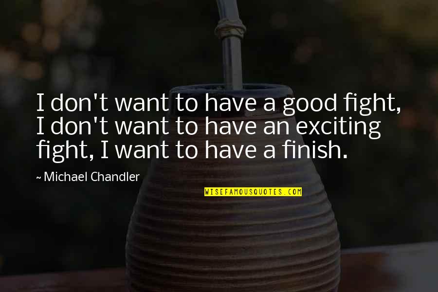 Persona Butterfly Quotes By Michael Chandler: I don't want to have a good fight, Persona Butterfly Quotes By Michael Chandler: I don't want to have a good fight,