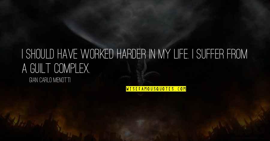 Persona Q Rei Quotes By Gian Carlo Menotti: I should have worked harder in my life.