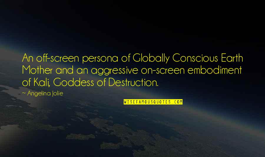 Persona Quotes By Angelina Jolie: An off-screen persona of Globally Conscious Earth Mother