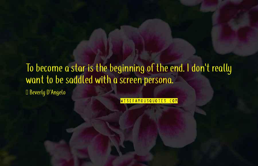 Persona Quotes By Beverly D'Angelo: To become a star is the beginning of Persona Quotes By Beverly D'Angelo: To become a star is the beginning of
