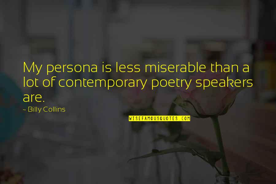 Persona Quotes By Billy Collins: My persona is less miserable than a lot