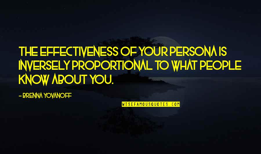 Persona Quotes By Brenna Yovanoff: The effectiveness of your persona is inversely proportional Persona Quotes By Brenna Yovanoff: The effectiveness of your persona is inversely proportional