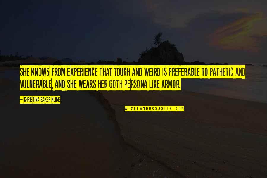 Persona Quotes By Christina Baker Kline: She knows from experience that tough and weird Persona Quotes By Christina Baker Kline: She knows from experience that tough and weird
