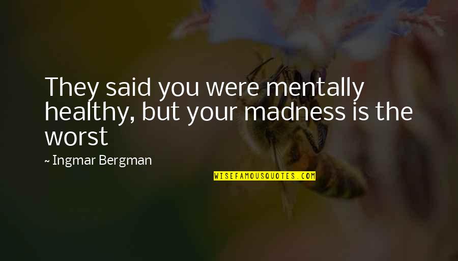 Persona Quotes By Ingmar Bergman: They said you were mentally healthy, but your Persona Quotes By Ingmar Bergman: They said you were mentally healthy, but your