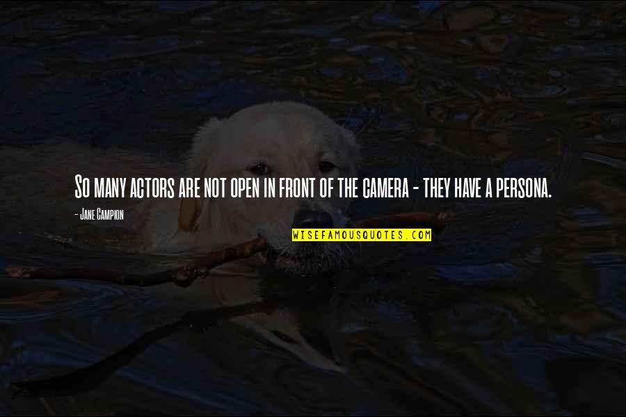 Persona Quotes By Jane Campion: So many actors are not open in front Persona Quotes By Jane Campion: So many actors are not open in front