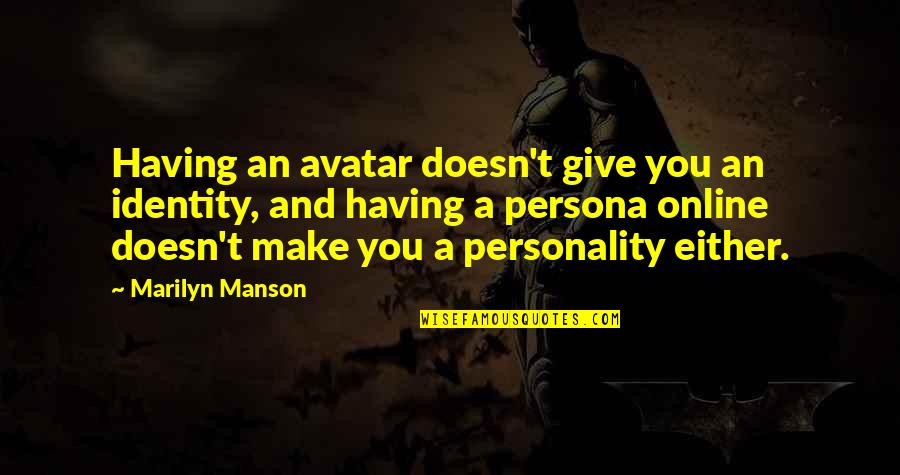 Persona Quotes By Marilyn Manson: Having an avatar doesn't give you an identity, Persona Quotes By Marilyn Manson: Having an avatar doesn't give you an identity,