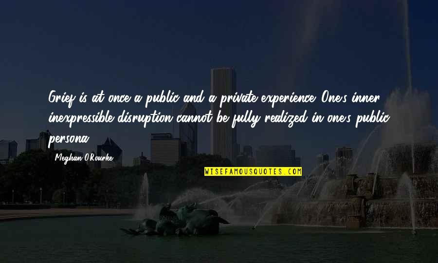Persona Quotes By Meghan O'Rourke: Grief is at once a public and a Persona Quotes By Meghan O'Rourke: Grief is at once a public and a