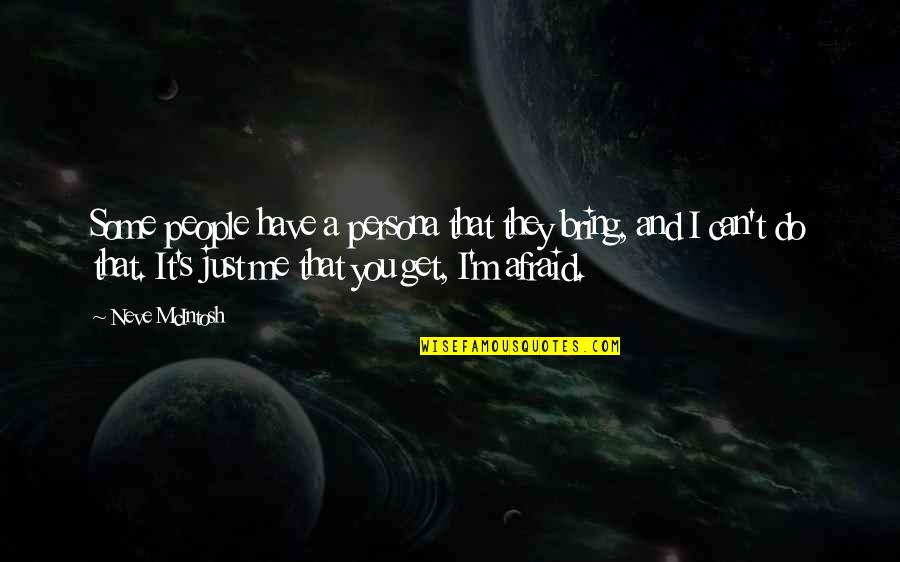 Persona Quotes By Neve McIntosh: Some people have a persona that they bring, Persona Quotes By Neve McIntosh: Some people have a persona that they bring,