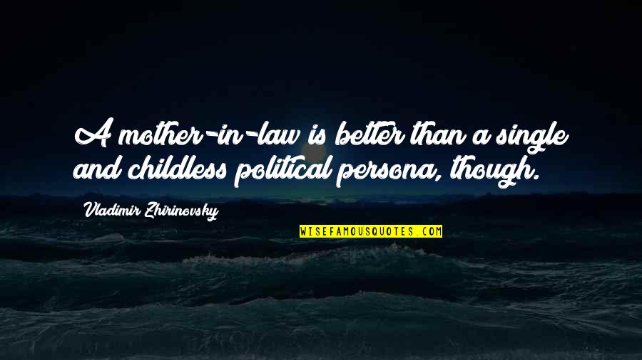 Persona Quotes By Vladimir Zhirinovsky: A mother-in-law is better than a single and Persona Quotes By Vladimir Zhirinovsky: A mother-in-law is better than a single and