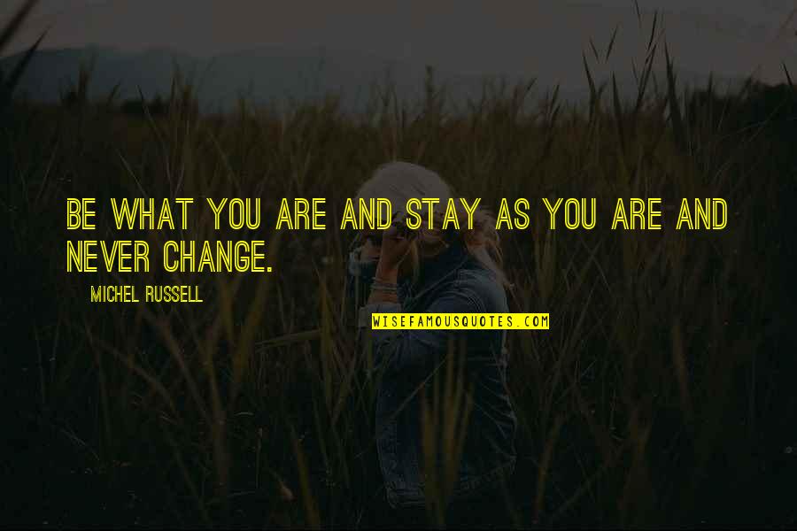 Personable Quotes By Michel Russell: Be what you are and stay as you Personable Quotes By Michel Russell: Be what you are and stay as you