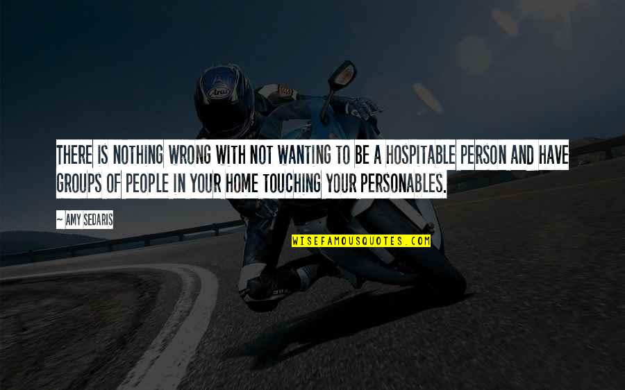 Personables Quotes By Amy Sedaris: There is nothing wrong with not wanting to Personables Quotes By Amy Sedaris: There is nothing wrong with not wanting to