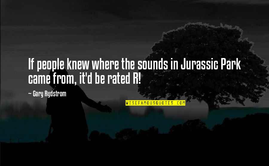 Personables Quotes By Gary Rydstrom: If people knew where the sounds in Jurassic