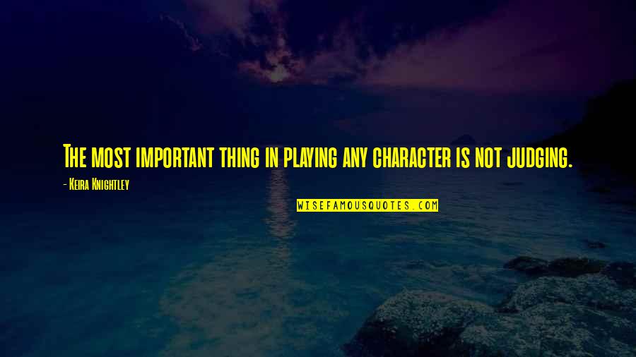 Personables Quotes By Keira Knightley: The most important thing in playing any character Personables Quotes By Keira Knightley: The most important thing in playing any character