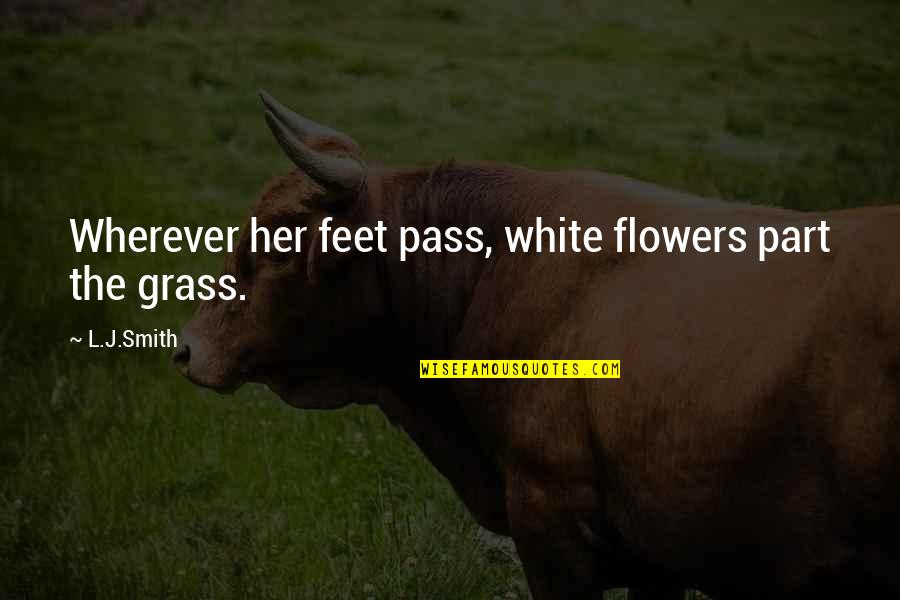 Personables Quotes By L.J.Smith: Wherever her feet pass, white flowers part the