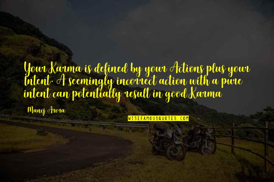 Personage Quotes By Manoj Arora: Your Karma is defined by your Actions plus