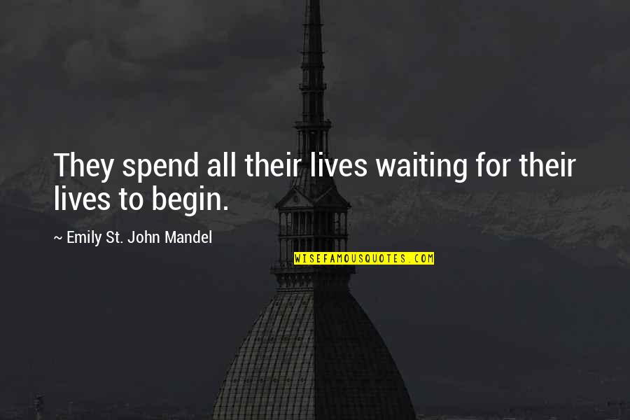 Personagem Quotes By Emily St. John Mandel: They spend all their lives waiting for their