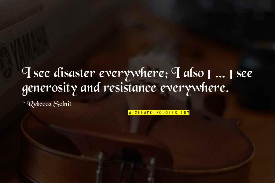 Personages Kiekeboe Quotes By Rebecca Solnit: I see disaster everywhere; I also [ ...
