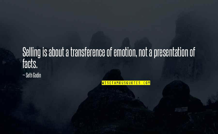 Personages With Long Ears Quotes By Seth Godin: Selling is about a transference of emotion, not