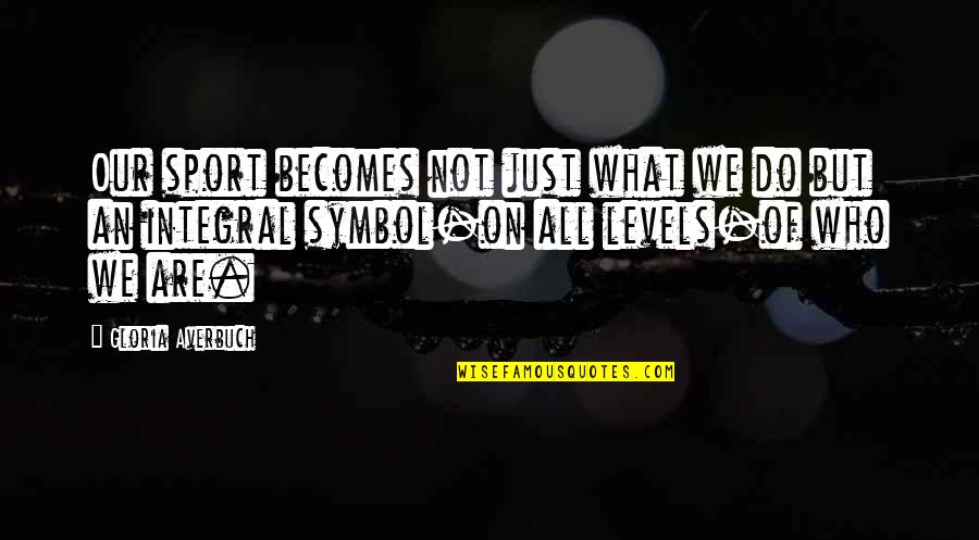 Personaggio I Die Quotes By Gloria Averbuch: Our sport becomes not just what we do