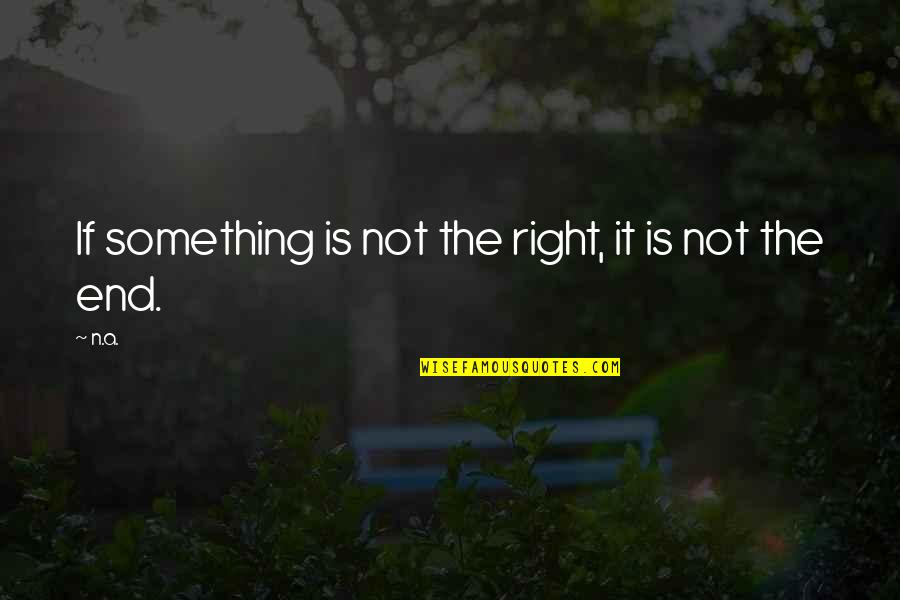 Personajele Enigma Quotes By N.a.: If something is not the right, it is
