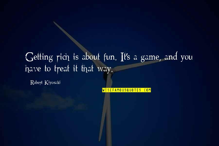 Personajele Enigma Quotes By Robert Kiyosaki: Getting rich is about fun. It's a game,