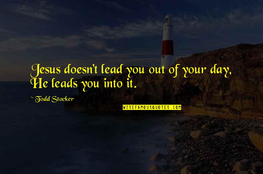 Personajele Enigma Quotes By Todd Stocker: Jesus doesn't lead you out of your day,