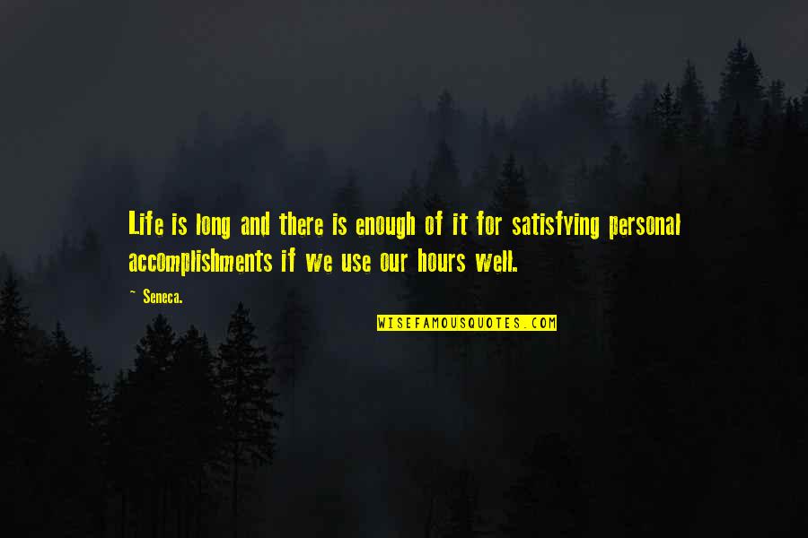 Personal Accomplishments Quotes By Seneca.: Life is long and there is enough of Personal Accomplishments Quotes By Seneca.: Life is long and there is enough of
