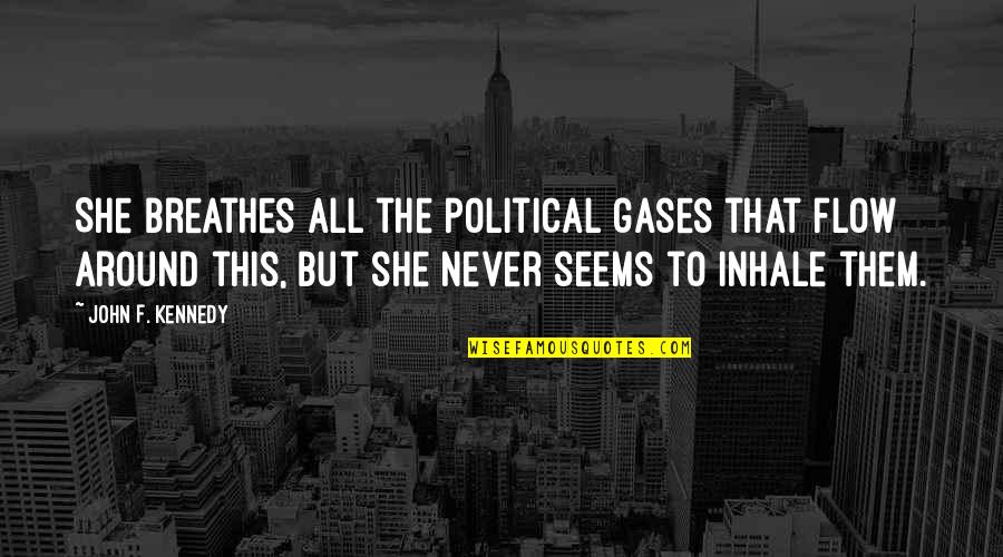 Personal Achievements Quotes By John F. Kennedy: She breathes all the political gases that flow