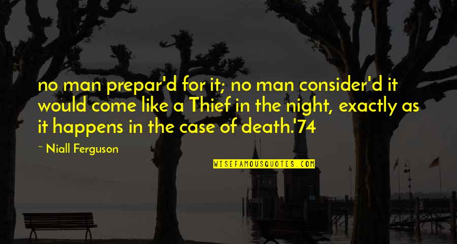 Personal Advancement Quotes By Niall Ferguson: no man prepar'd for it; no man consider'd