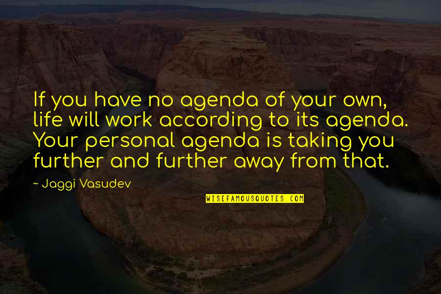 Personal Agenda Quotes By Jaggi Vasudev: If you have no agenda of your own,