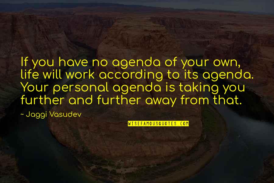 Personal Agendas Quotes By Jaggi Vasudev: If you have no agenda of your own,