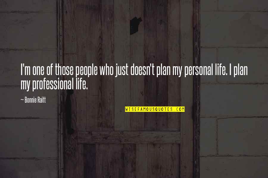 Personal And Professional Life Quotes By Bonnie Raitt: I'm one of those people who just doesn't