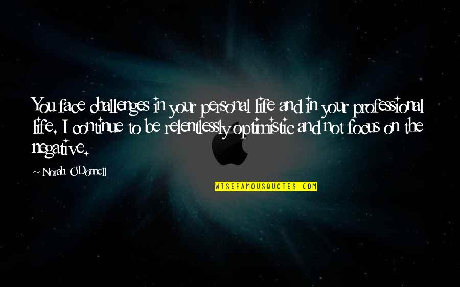 Personal And Professional Life Quotes By Norah O'Donnell: You face challenges in your personal life and