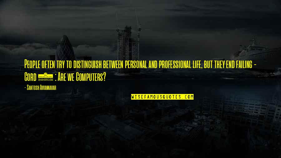 Personal And Professional Life Quotes By Santosh Avvannavar: People often try to distinguish between personal and